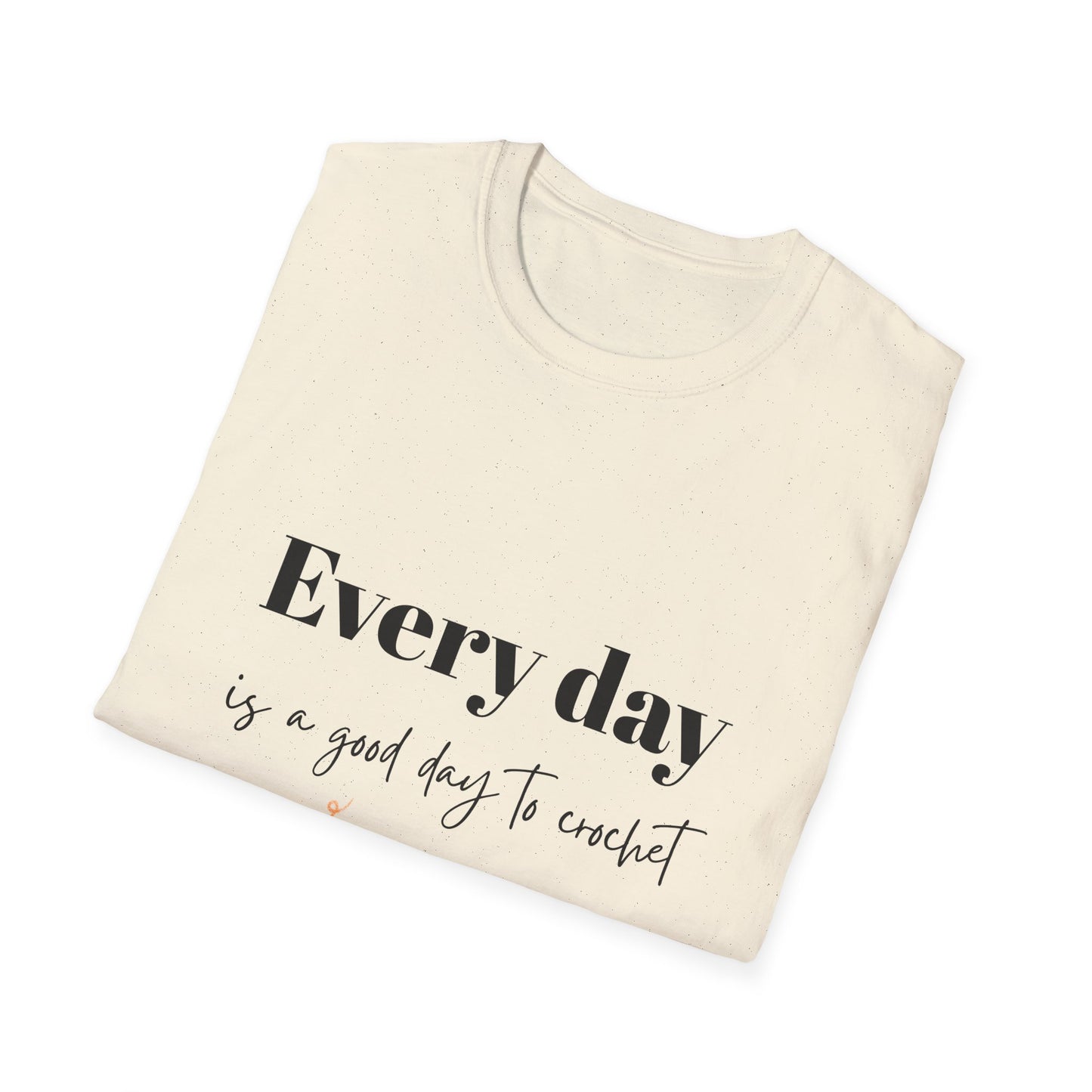 Every Day is a Good Day to Crochet T-Shirt