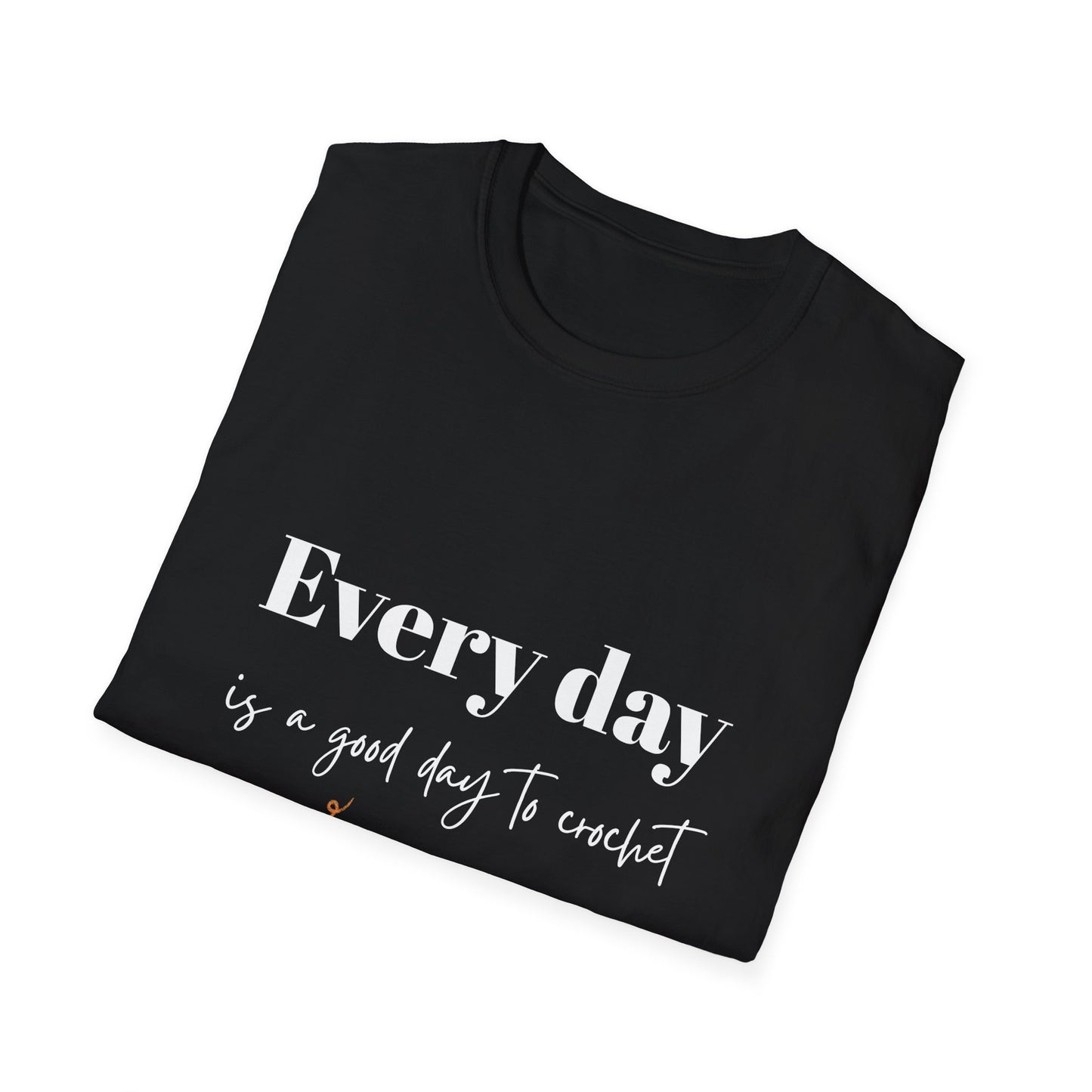 Every Day is a Good Day to Crochet T-Shirt