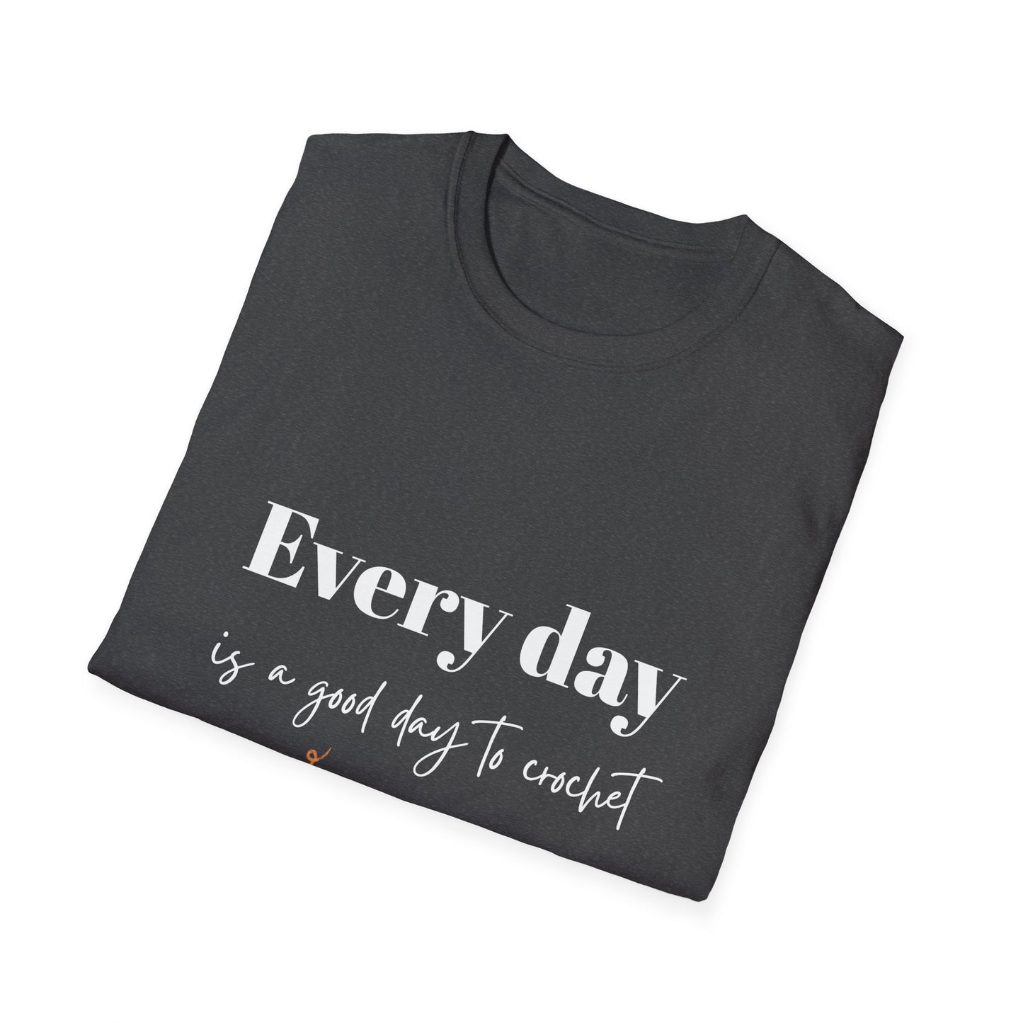 Every Day is a Good Day to Crochet T-Shirt