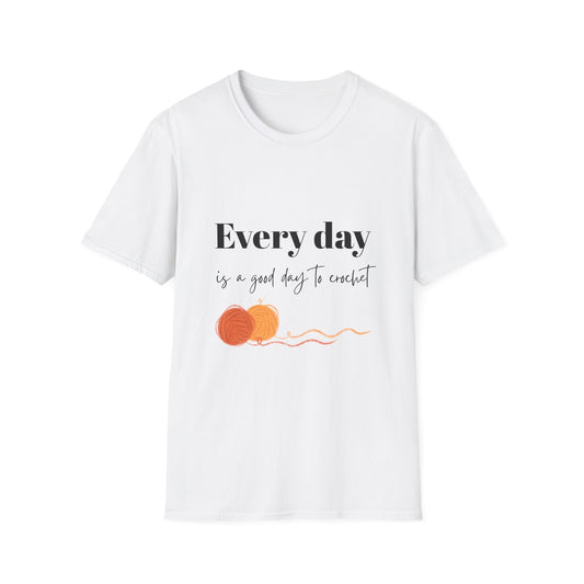 Every Day is a Good Day to Crochet T-Shirt
