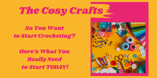 So You Want to Start Crocheting? Here’s What You Really Need to Start TODAY!