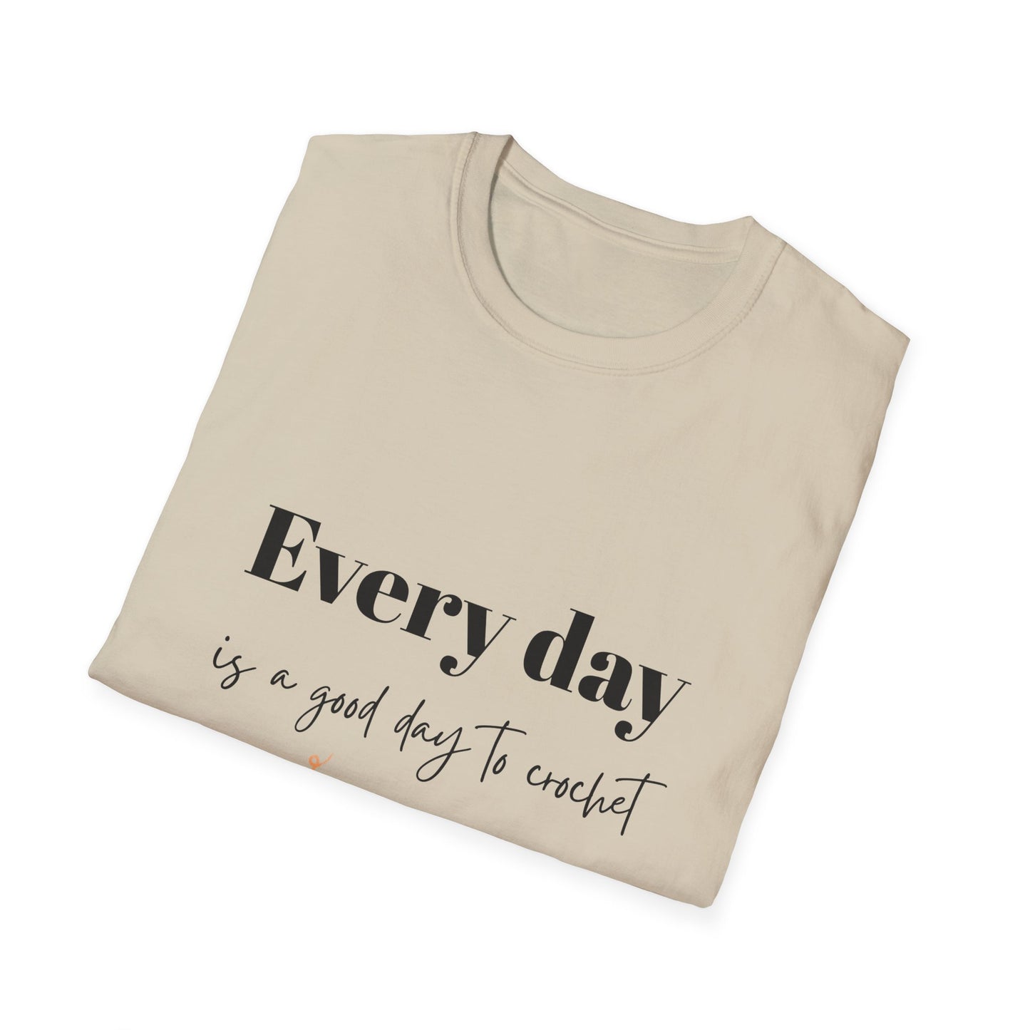 Every Day is a Good Day to Crochet T-Shirt