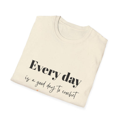 Every Day is a Good Day to Crochet T-Shirt