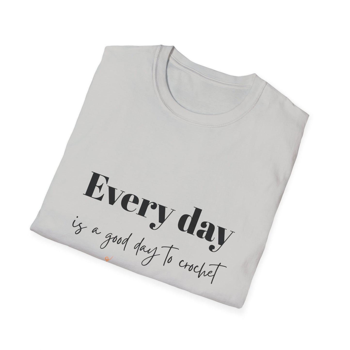 Every Day is a Good Day to Crochet T-Shirt