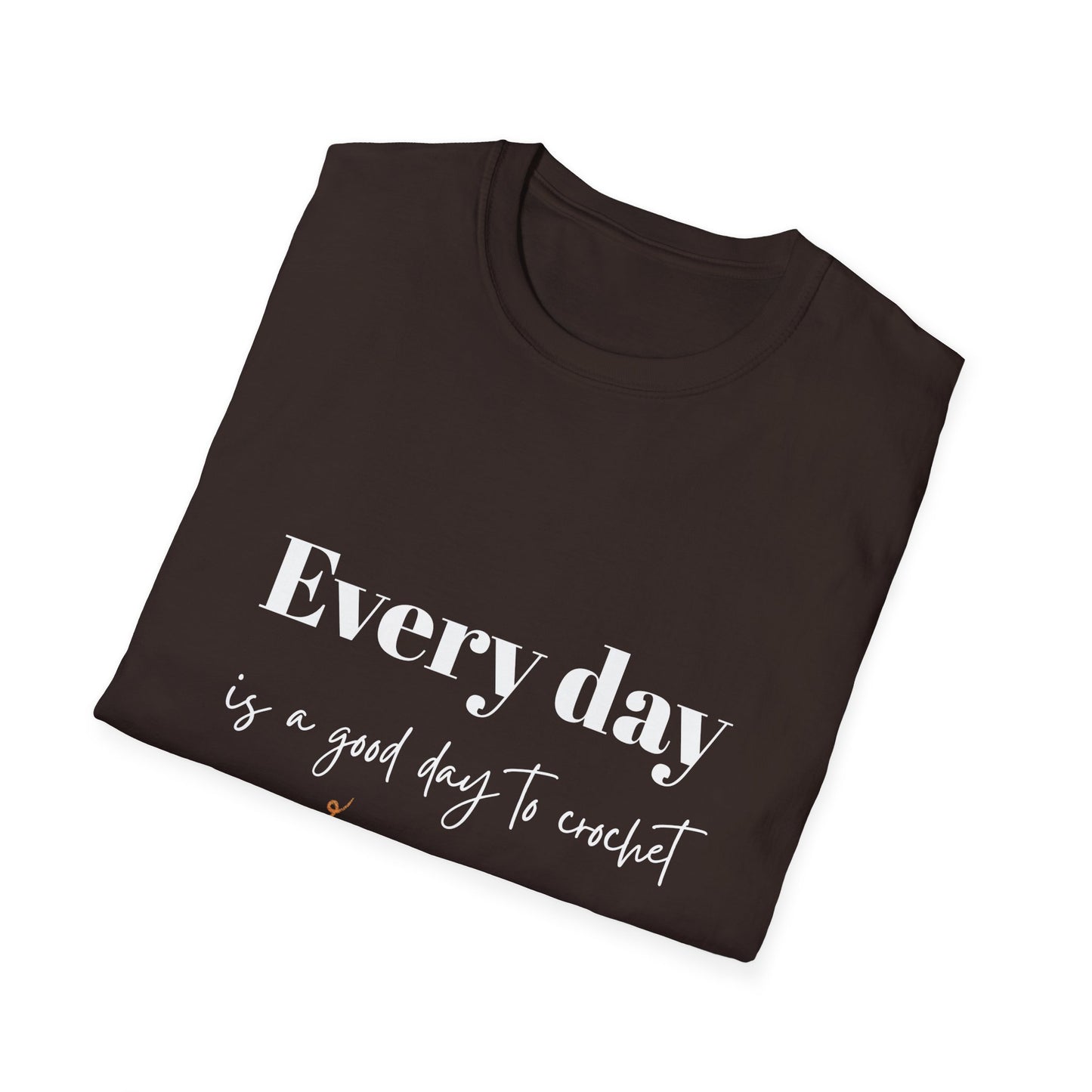 Every Day is a Good Day to Crochet T-Shirt