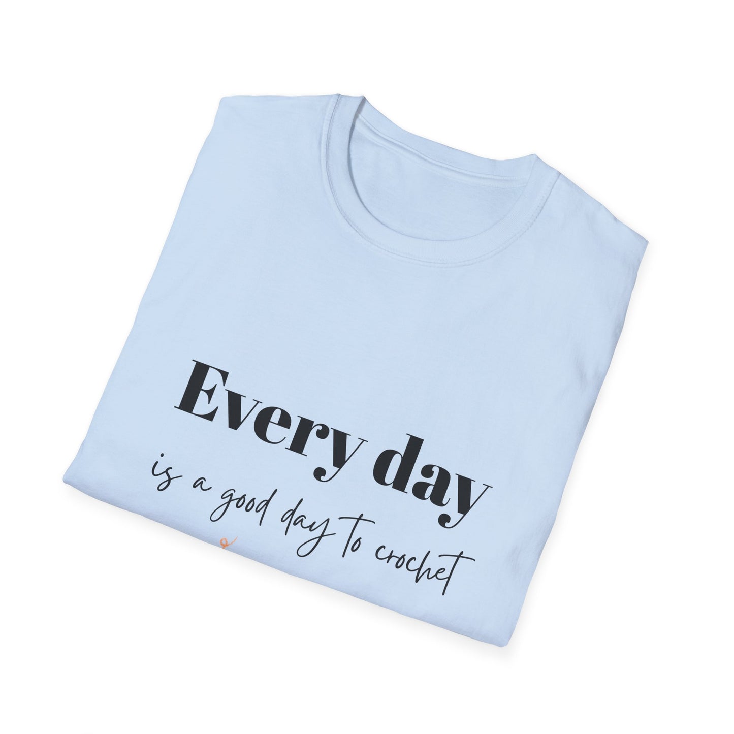 Every Day is a Good Day to Crochet T-Shirt