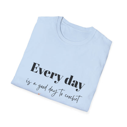 Every Day is a Good Day to Crochet T-Shirt
