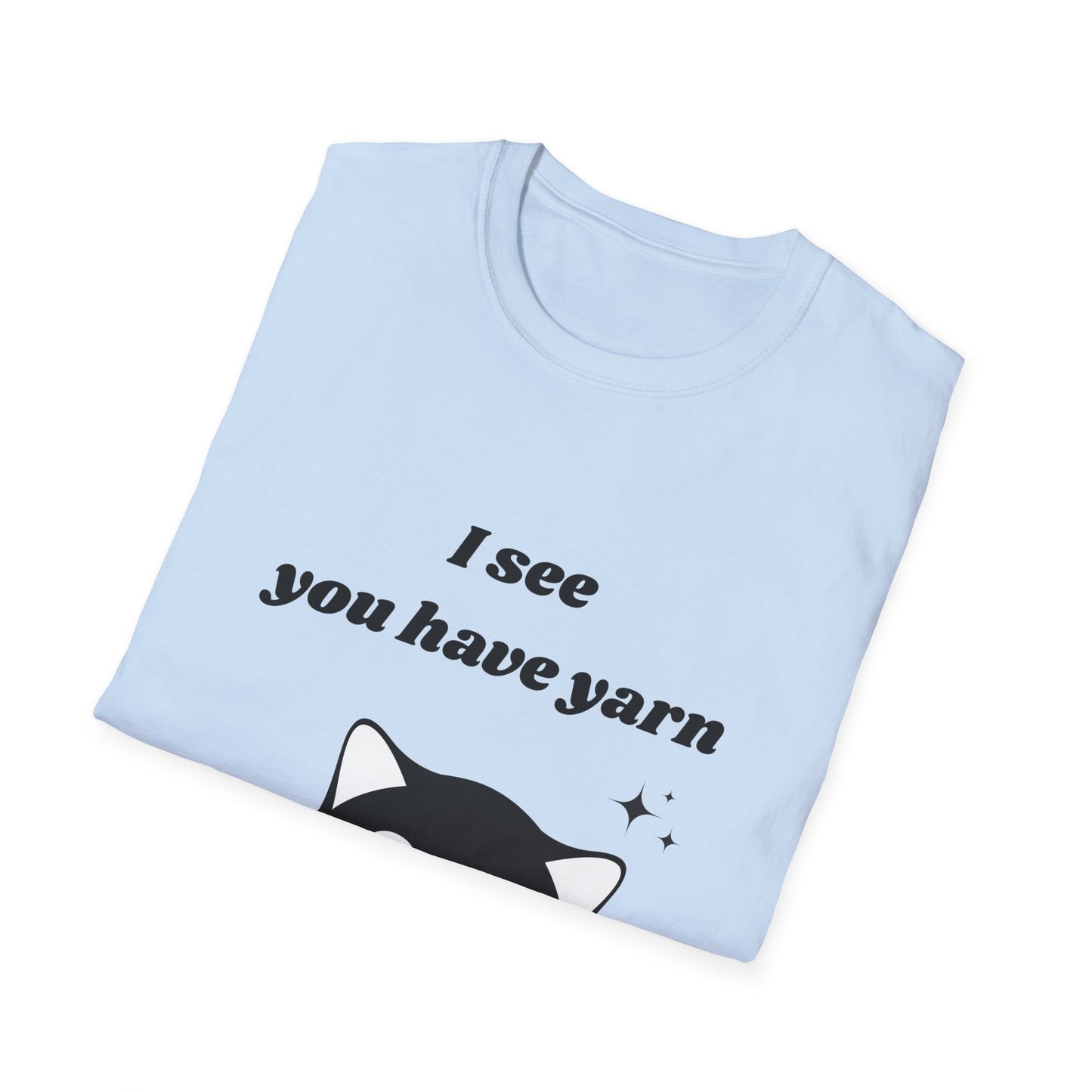 I see you have yarn, I also like yarn T‑Shirt