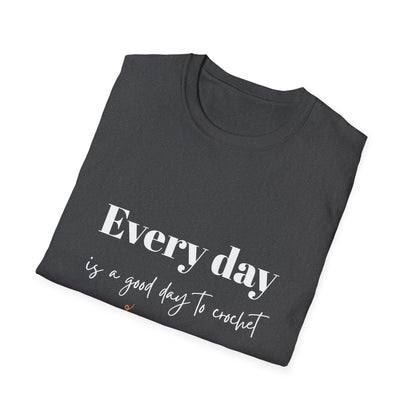 Every Day is a Good Day to Crochet T-Shirt