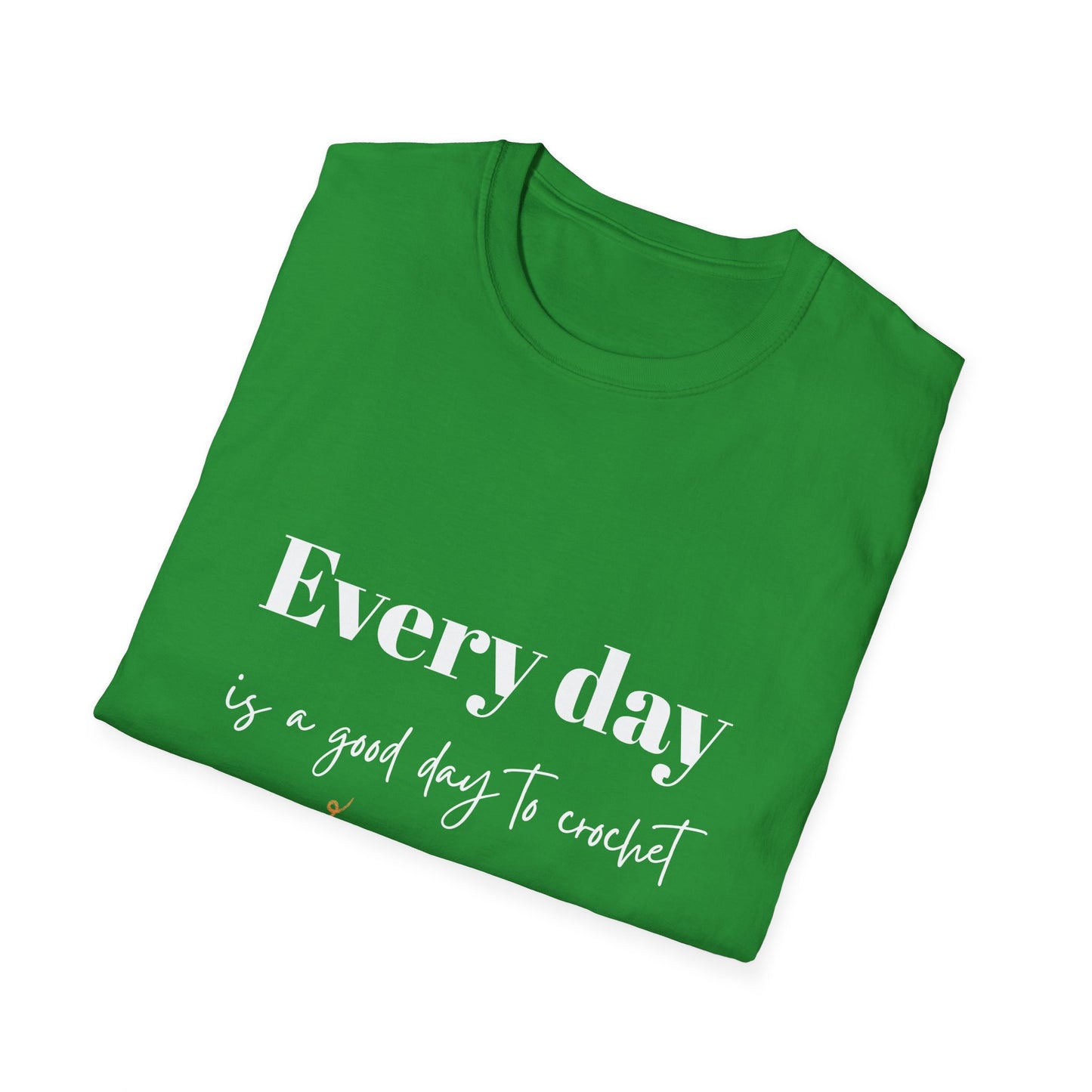 Every Day is a Good Day to Crochet T-Shirt