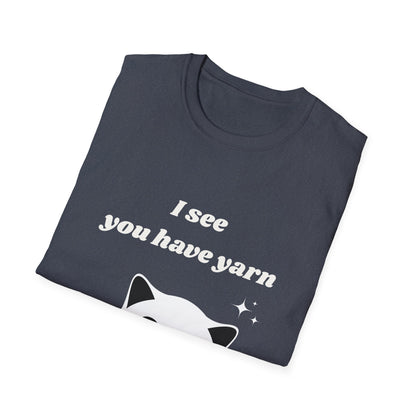 I see you have yarn, I also like yarn T‑Shirt