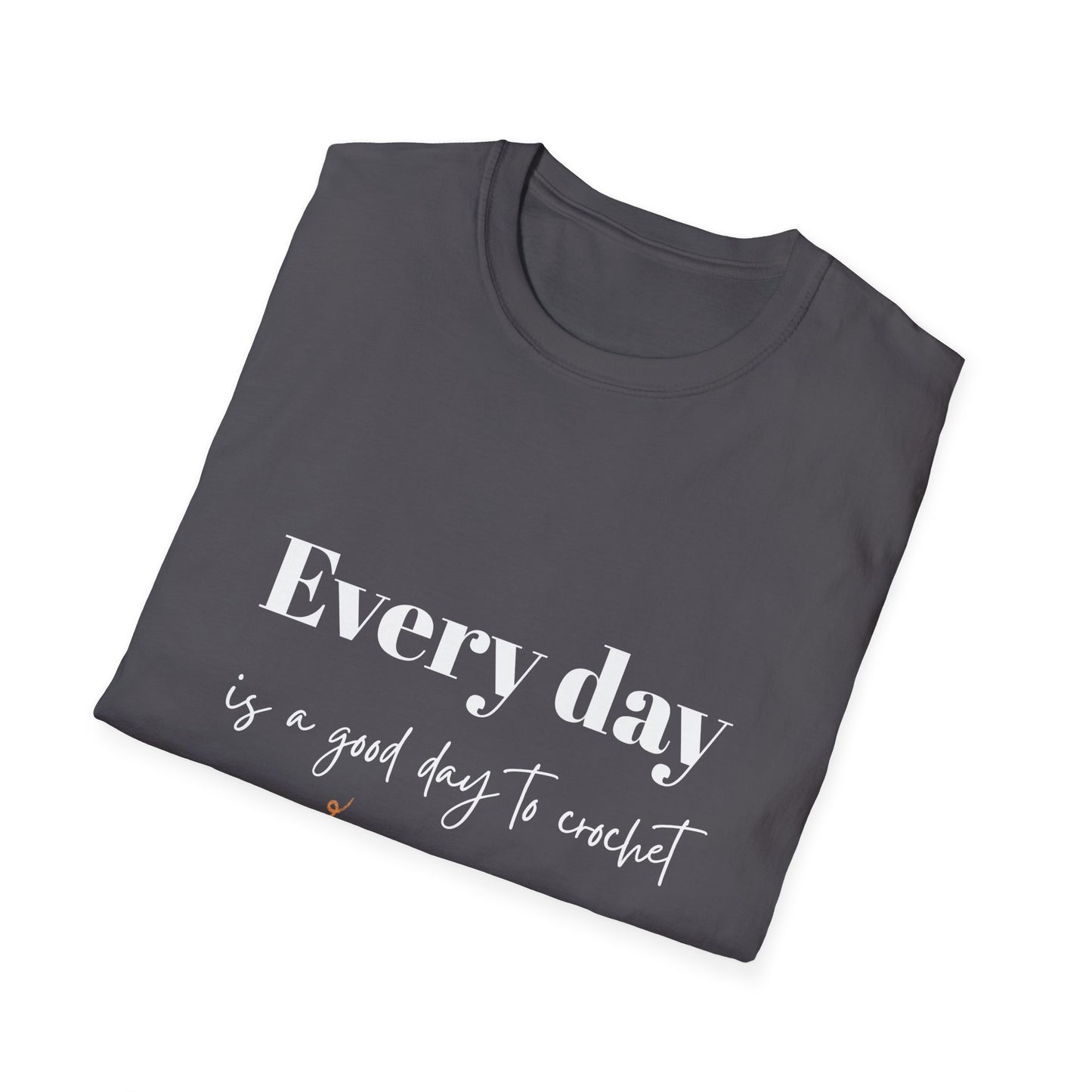 Every Day is a Good Day to Crochet T-Shirt