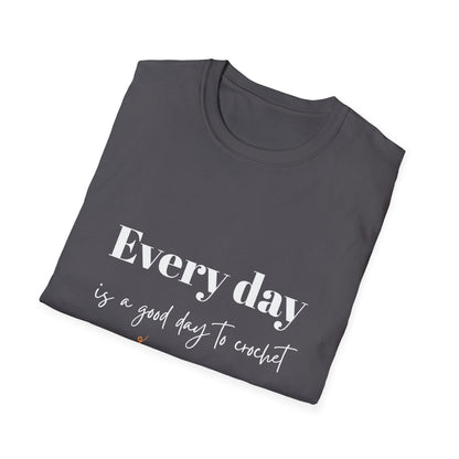 Every Day is a Good Day to Crochet T-Shirt