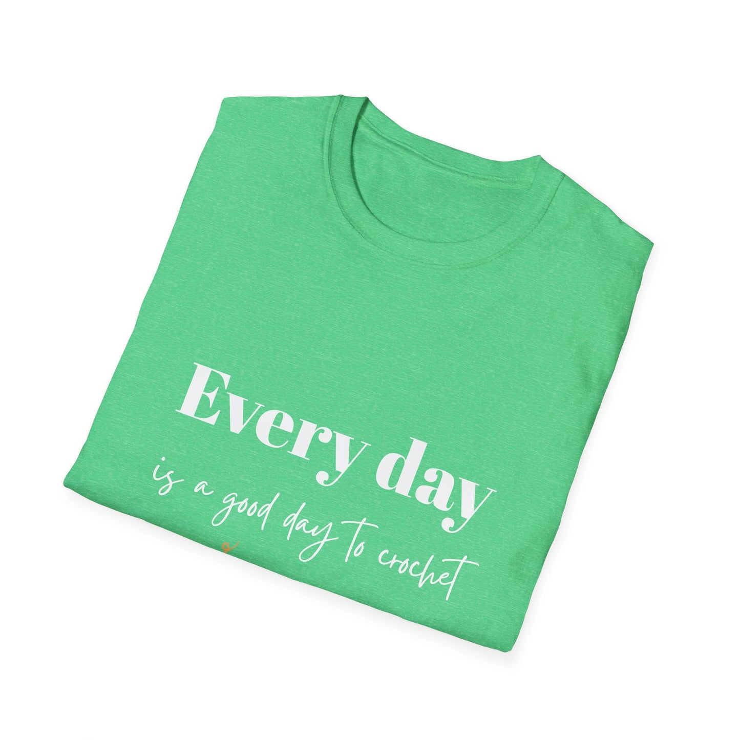 Every Day is a Good Day to Crochet T-Shirt