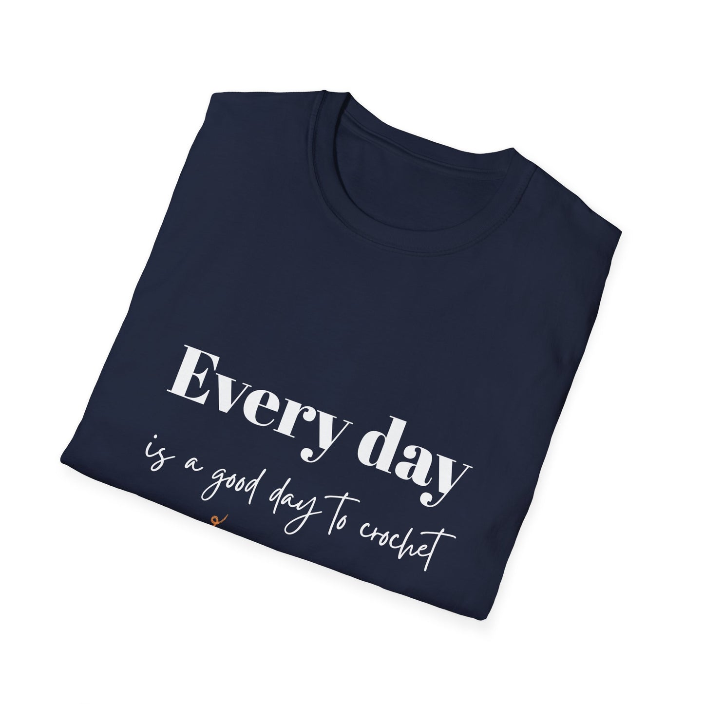 Every Day is a Good Day to Crochet T-Shirt
