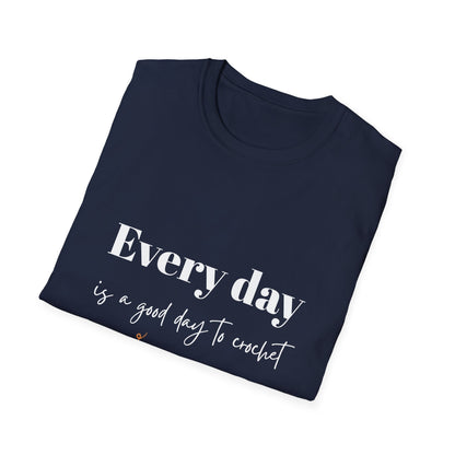 Every Day is a Good Day to Crochet T-Shirt