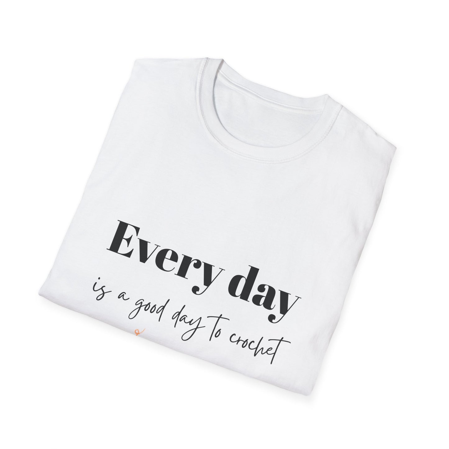 Every Day is a Good Day to Crochet T-Shirt