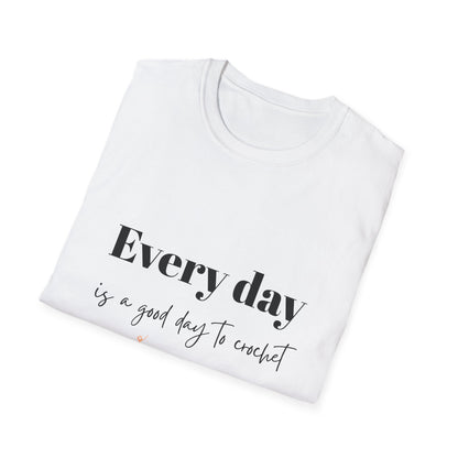 Every Day is a Good Day to Crochet T-Shirt